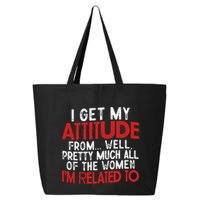 I Get My Attitude From Well Pretty Much All Of The Women IM Related To 25L Jumbo Tote