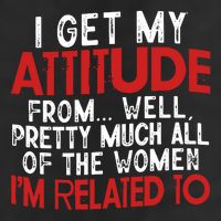 I Get My Attitude From Well Pretty Much All Of The Women IM Related To 25L Jumbo Tote