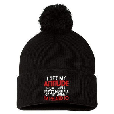 I Get My Attitude From Well Pretty Much All Of The Women IM Related To Pom Pom 12in Knit Beanie