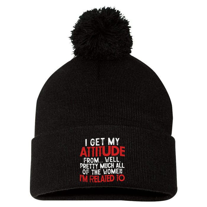 I Get My Attitude From Well Pretty Much All Of The Women IM Related To Pom Pom 12in Knit Beanie