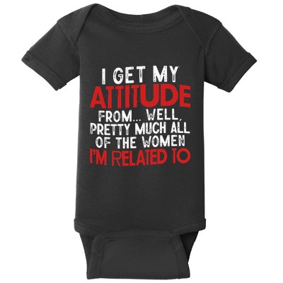 I Get My Attitude From Well Pretty Much All Of The Women IM Related To Baby Bodysuit