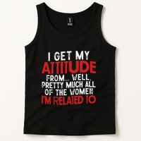 I Get My Attitude From Well Pretty Much All Of The Women IM Related To Tank Top