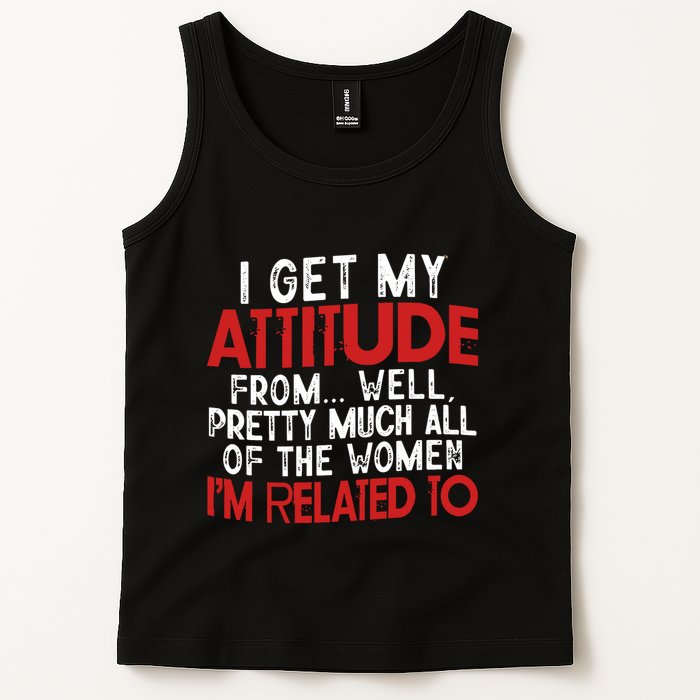 I Get My Attitude From Well Pretty Much All Of The Women IM Related To Tank Top