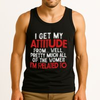 I Get My Attitude From Well Pretty Much All Of The Women IM Related To Tank Top