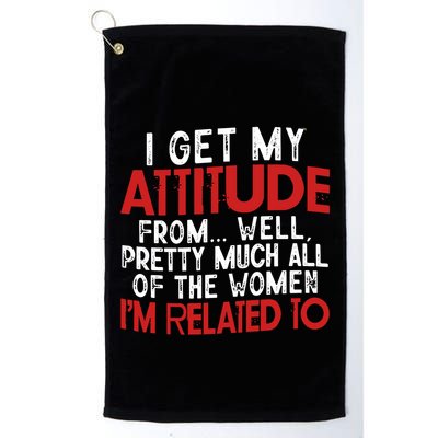 I Get My Attitude From Well Pretty Much All Of The Women IM Related To Golf Towel