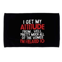 I Get My Attitude From Well Pretty Much All Of The Women IM Related To Microfiber Hand Towel