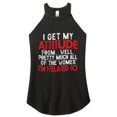 I Get My Attitude From Well Pretty Much All Of The Women IM Related To Women's Perfect Tri Rocker Tank