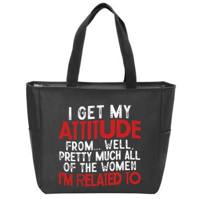 I Get My Attitude From Well Pretty Much All Of The Women IM Related To Zip Tote Bag