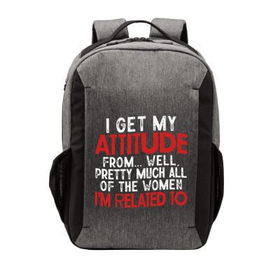 I Get My Attitude From Well Pretty Much All Of The Women IM Related To Vector Backpack