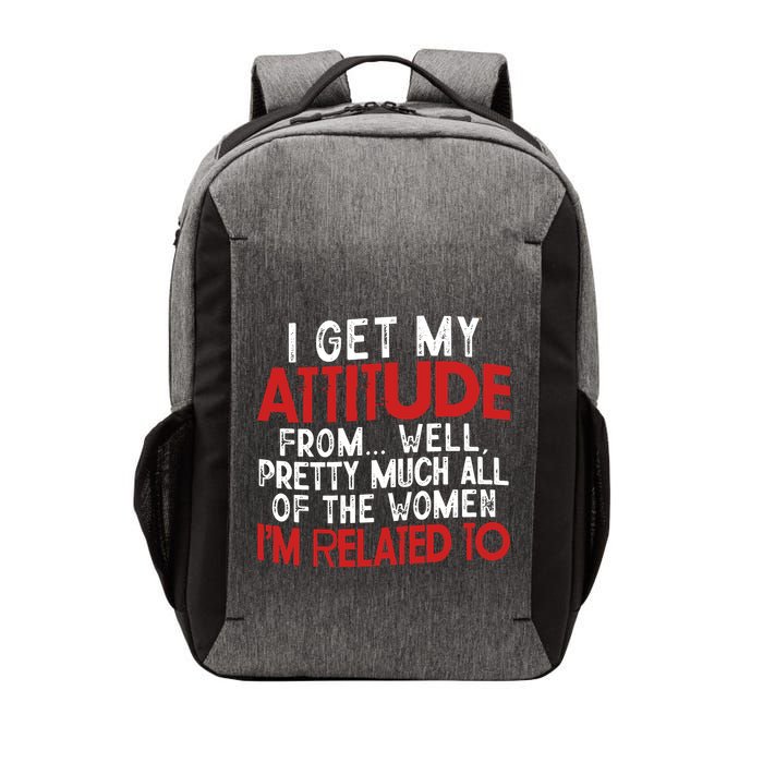 I Get My Attitude From Well Pretty Much All Of The Women IM Related To Vector Backpack