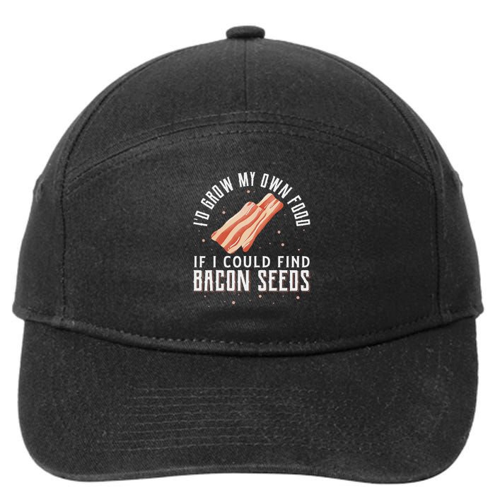 I'd Grow My Own Food If I Could Find Bacon Seeds Bacon Seed 7-Panel Snapback Hat