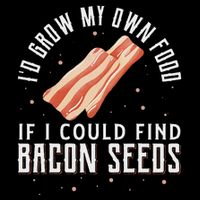 I'd Grow My Own Food If I Could Find Bacon Seeds Bacon Seed 7-Panel Snapback Hat