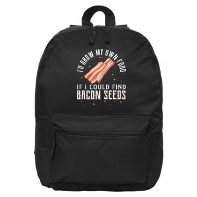 I'd Grow My Own Food If I Could Find Bacon Seeds Bacon Seed 16 in Basic Backpack