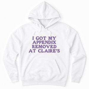 I Got My Appendix Removed At Claires Hoodie