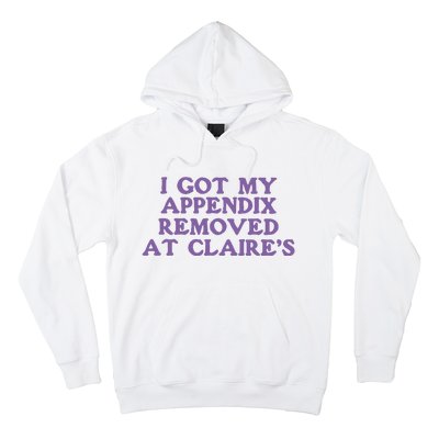 I Got My Appendix Removed At Claires Hoodie