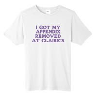 I Got My Appendix Removed At Claires Tall Fusion ChromaSoft Performance T-Shirt