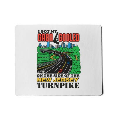 I Got My Gaba Gooled On The Side Of The New Jersey Turnpike Mousepad