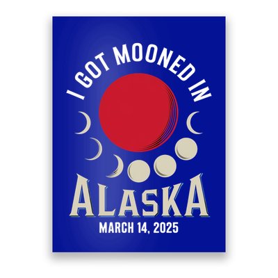 I Got Mooned In Alaska March 2025 Lunar Eclipse Blood Moon Gift Poster