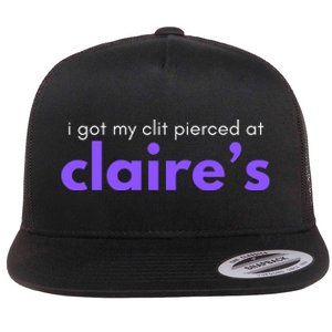 I Got My C**T Pierced At Claires Flat Bill Trucker Hat