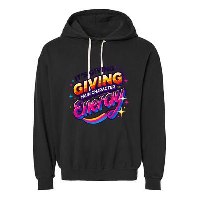 Its Giving Main Character Energy Viral Tiktok Phrase Motivational Self Empower Garment-Dyed Fleece Hoodie