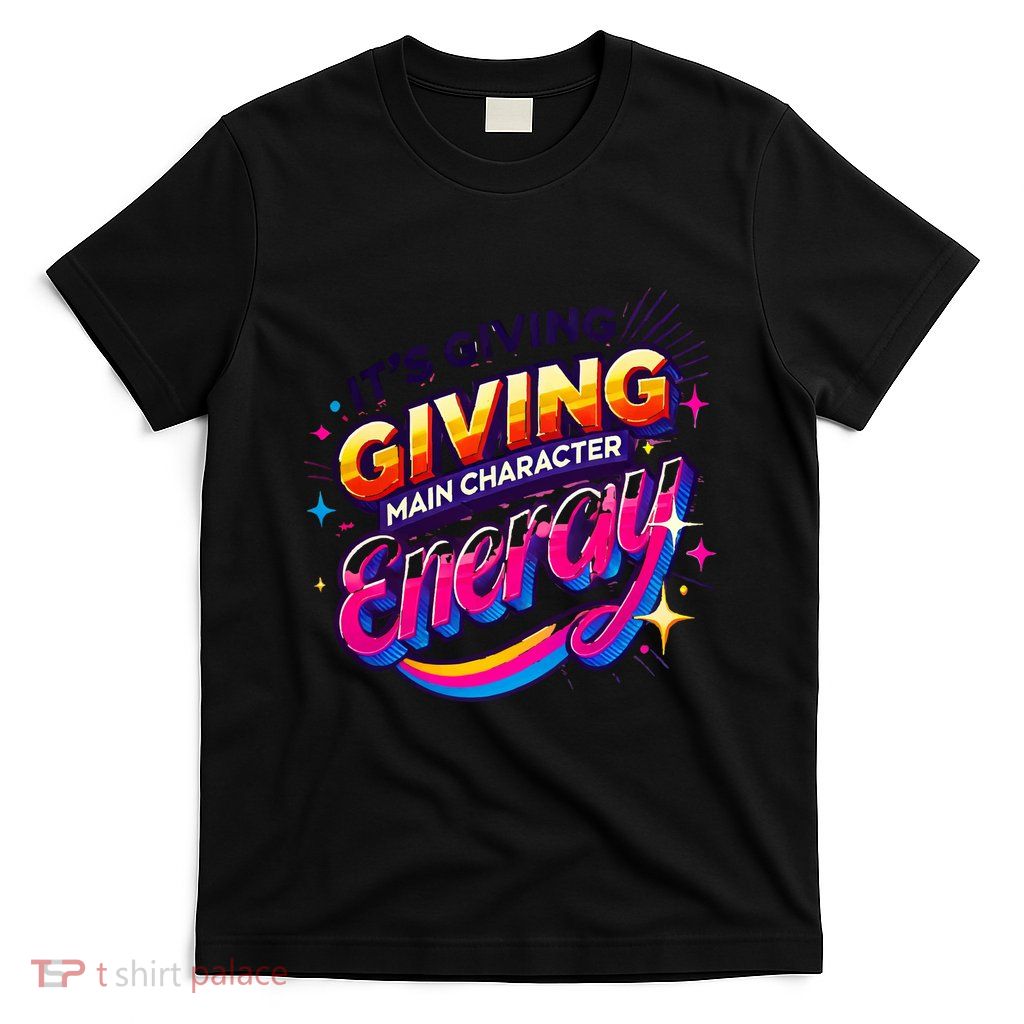 Its Giving Main Character Energy Viral Tiktok Phrase Motivational Self Empower T-Shirt