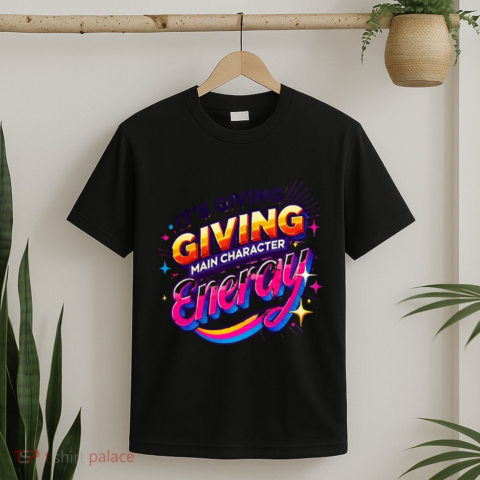 Its Giving Main Character Energy Viral Tiktok Phrase Motivational Self Empower T-Shirt