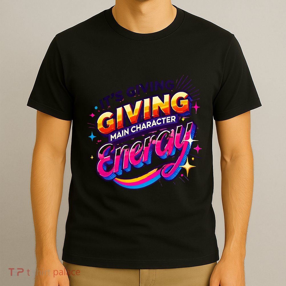 Its Giving Main Character Energy Viral Tiktok Phrase Motivational Self Empower T-Shirt