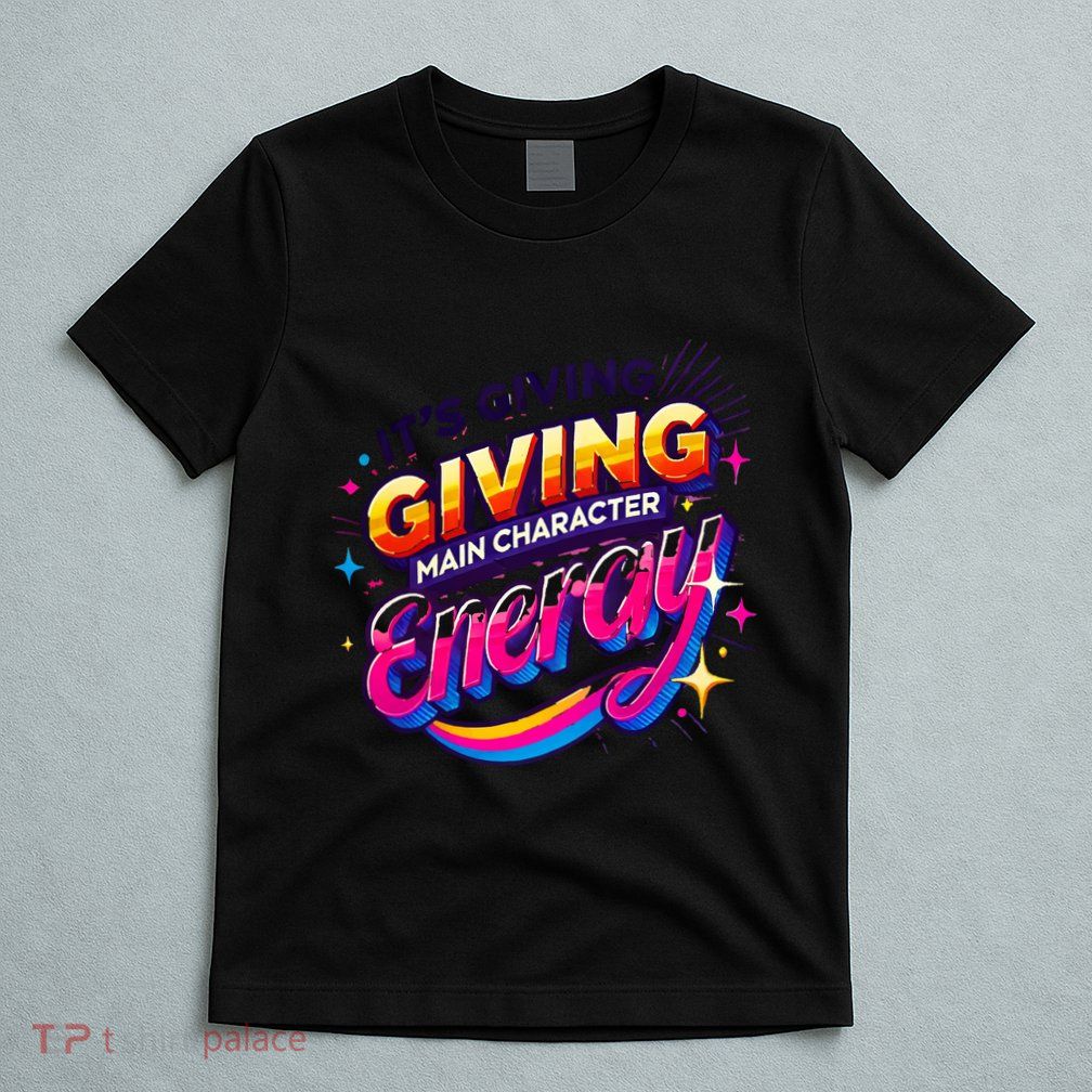 Its Giving Main Character Energy Viral Tiktok Phrase Motivational Self Empower T-Shirt