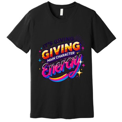 Its Giving Main Character Energy Viral Tiktok Phrase Motivational Self Empower Premium T-Shirt