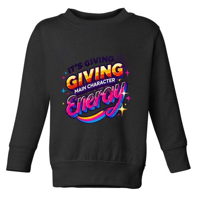 Its Giving Main Character Energy Viral Tiktok Phrase Motivational Self Empower Toddler Sweatshirt