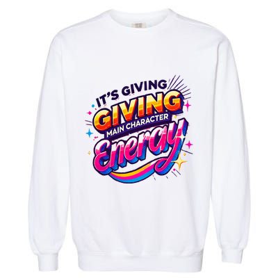 Its Giving Main Character Energy Viral Tiktok Phrase Motivational Self Empower Garment-Dyed Sweatshirt