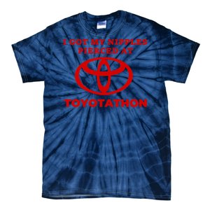 I Got My Nipples Pierced At Toyotathon Tie-Dye T-Shirt