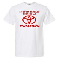 I Got My Nipples Pierced At Toyotathon Garment-Dyed Heavyweight T-Shirt