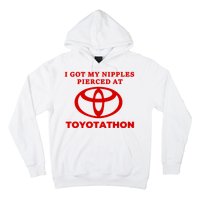 I Got My Nipples Pierced At Toyotathon Hoodie