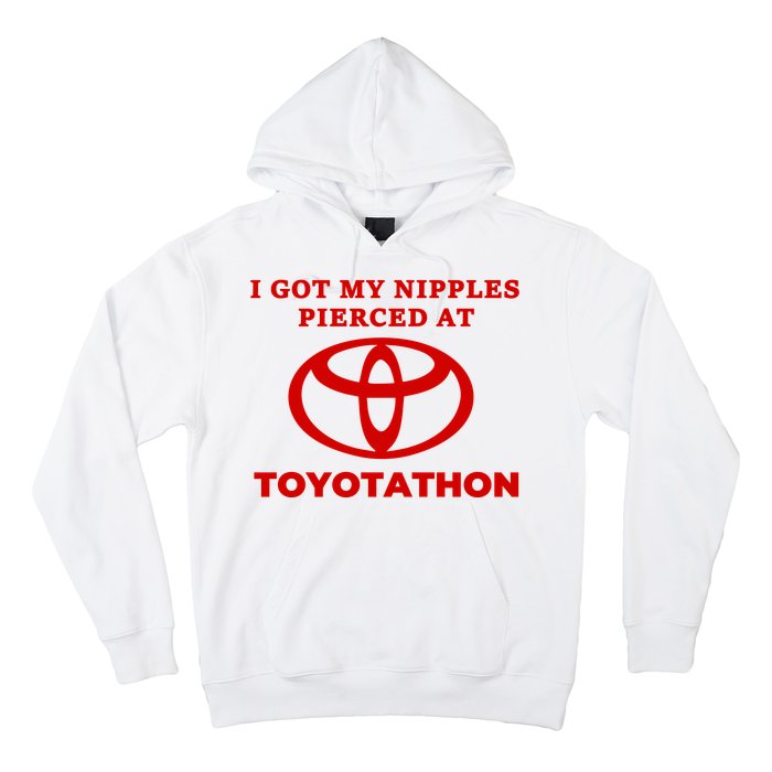 I Got My Nipples Pierced At Toyotathon Hoodie