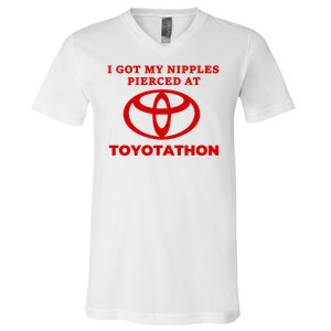 I Got My Nipples Pierced At Toyotathon V-Neck T-Shirt