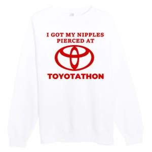 I Got My Nipples Pierced At Toyotathon Premium Crewneck Sweatshirt