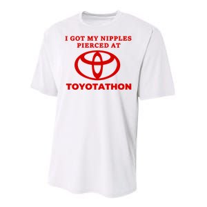 I Got My Nipples Pierced At Toyotathon Performance Sprint T-Shirt