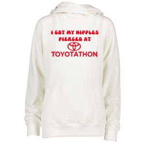 I Got My Nipples Pierced At Toyotathon Womens Funnel Neck Pullover Hood