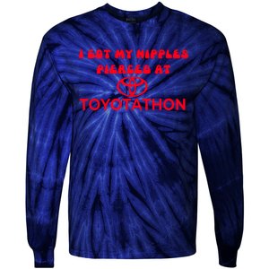 I Got My Nipples Pierced At Toyotathon Tie-Dye Long Sleeve Shirt