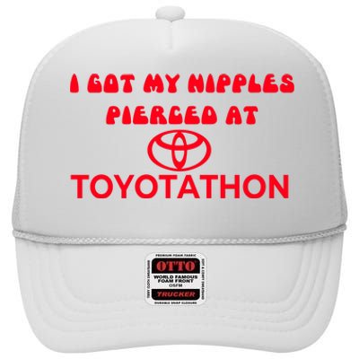 I Got My Nipples Pierced At Toyotathon High Crown Mesh Back Trucker Hat