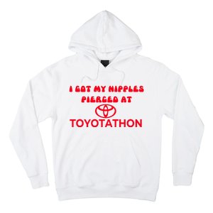 I Got My Nipples Pierced At Toyotathon Hoodie