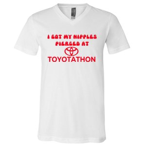 I Got My Nipples Pierced At Toyotathon V-Neck T-Shirt