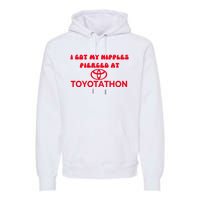 I Got My Nipples Pierced At Toyotathon Premium Hoodie