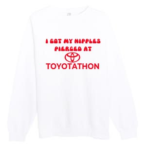 I Got My Nipples Pierced At Toyotathon Premium Crewneck Sweatshirt