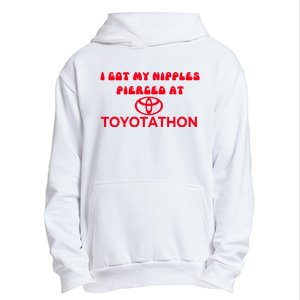 I Got My Nipples Pierced At Toyotathon Urban Pullover Hoodie