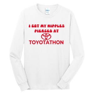 I Got My Nipples Pierced At Toyotathon Tall Long Sleeve T-Shirt