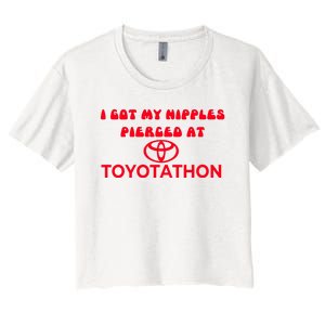 I Got My Nipples Pierced At Toyotathon Women's Crop Top Tee