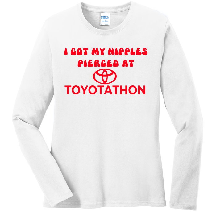 I Got My Nipples Pierced At Toyotathon Ladies Long Sleeve Shirt