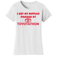 I Got My Nipples Pierced At Toyotathon Women's T-Shirt